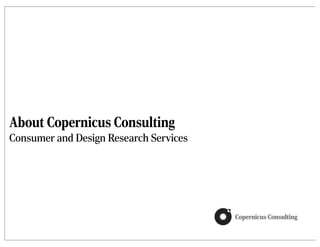 About Copernicus Consulting
Consumer and Design Research Services
 
