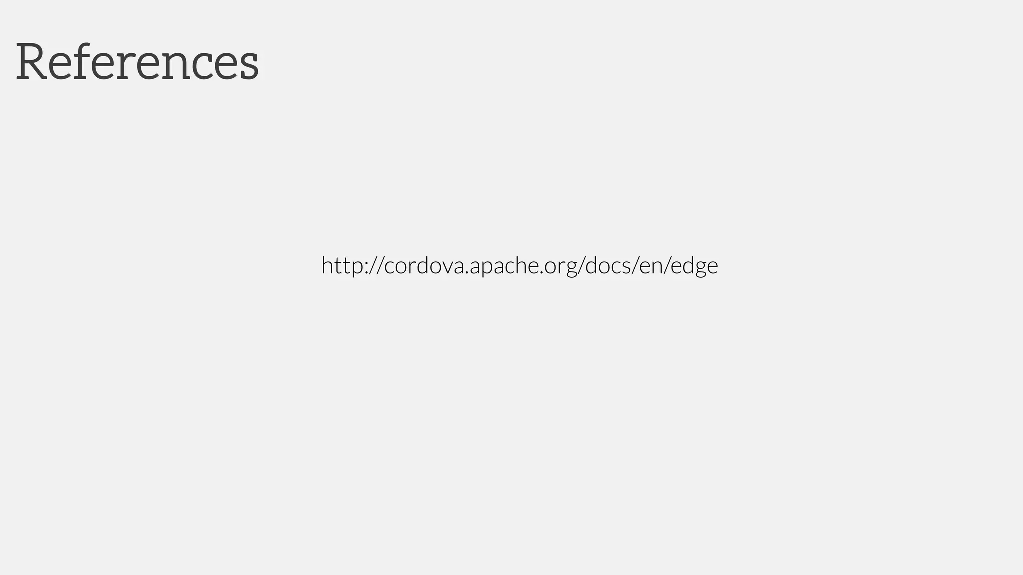 References
http://cordova.apache.org/docs/en/edge
 