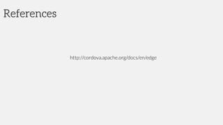 References
http://cordova.apache.org/docs/en/edge
 