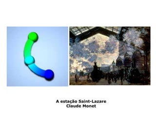 A estação Saint-Lazare
     Claude Monet
 