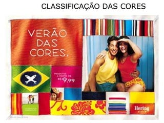 CLASSIFICAÇÃO DAS CORES
 