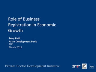 Role of Business
Registration in Economic
Growth
Terry Reid
Asian Development Bank
CRF
March 2015
 