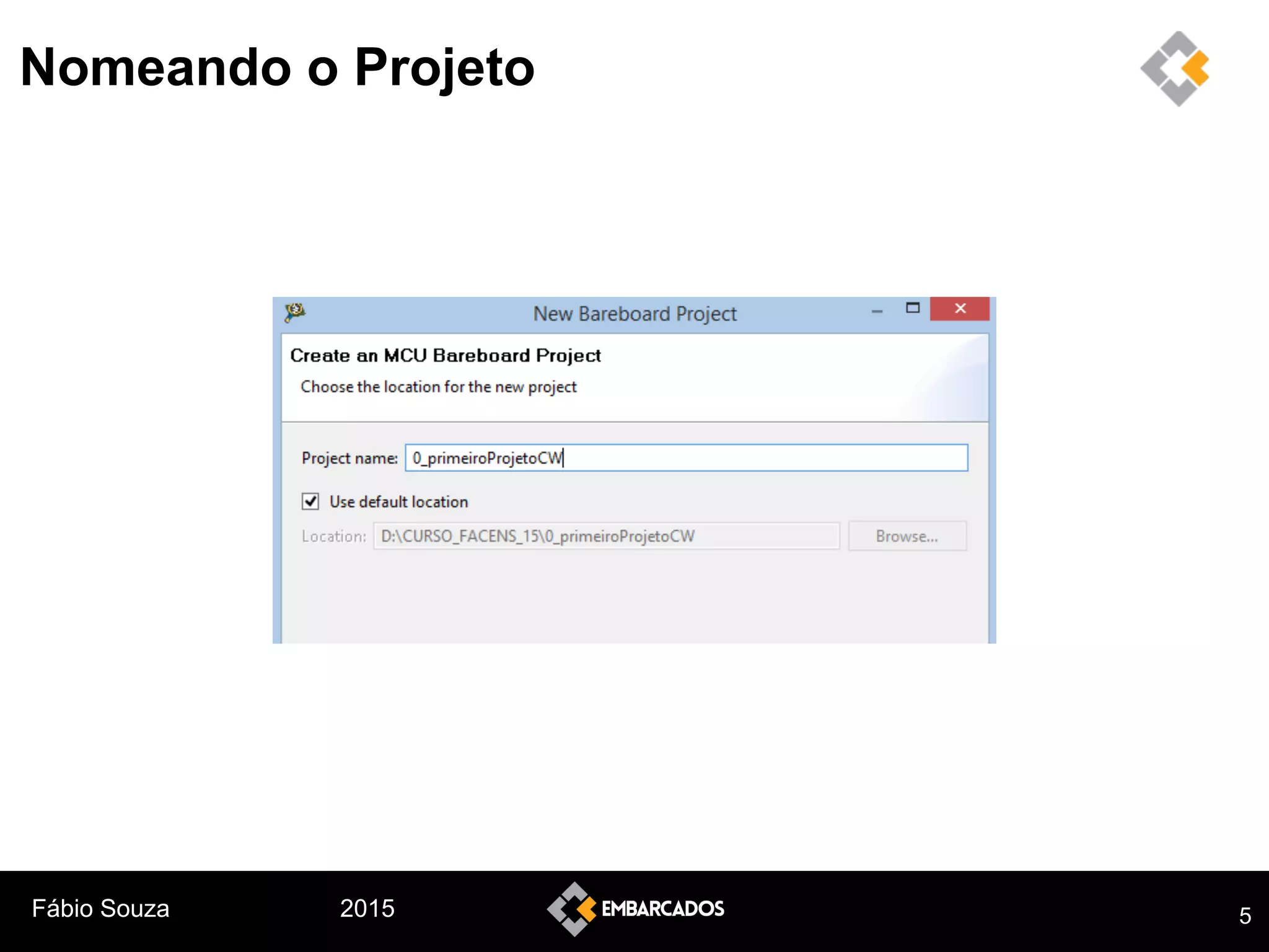 Fábio Souza 2015
Nomeando o Projeto
5
 