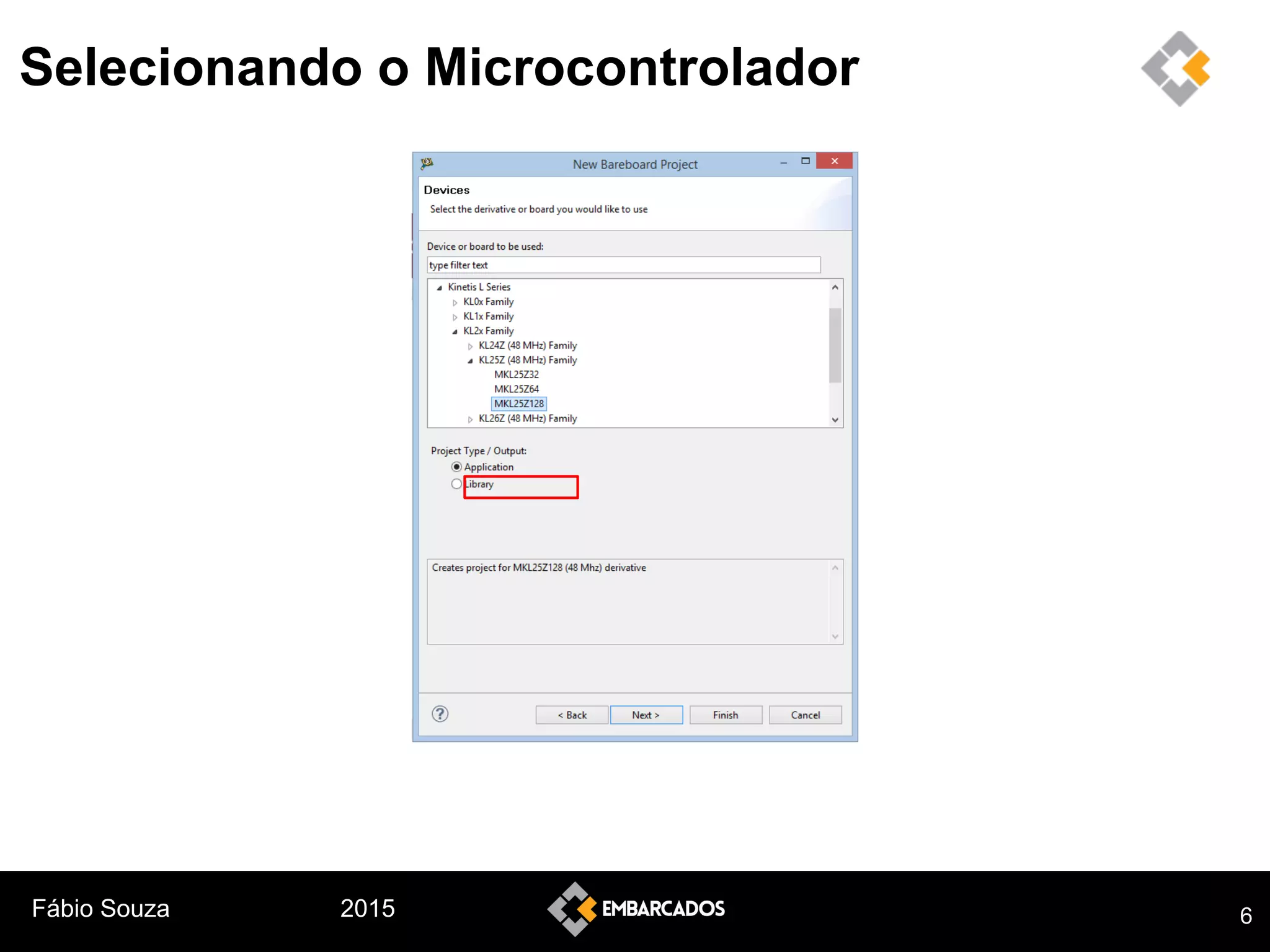 Fábio Souza 2015
Selecionando o Microcontrolador
6
 