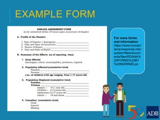 EXAMPLE FORM
For more forms
and information:
https://www.humani
tarianresponse.info/
system/files/docum
ents/files/RDANA%
20FORMS%20BY
%20NDRRMS.pd
 