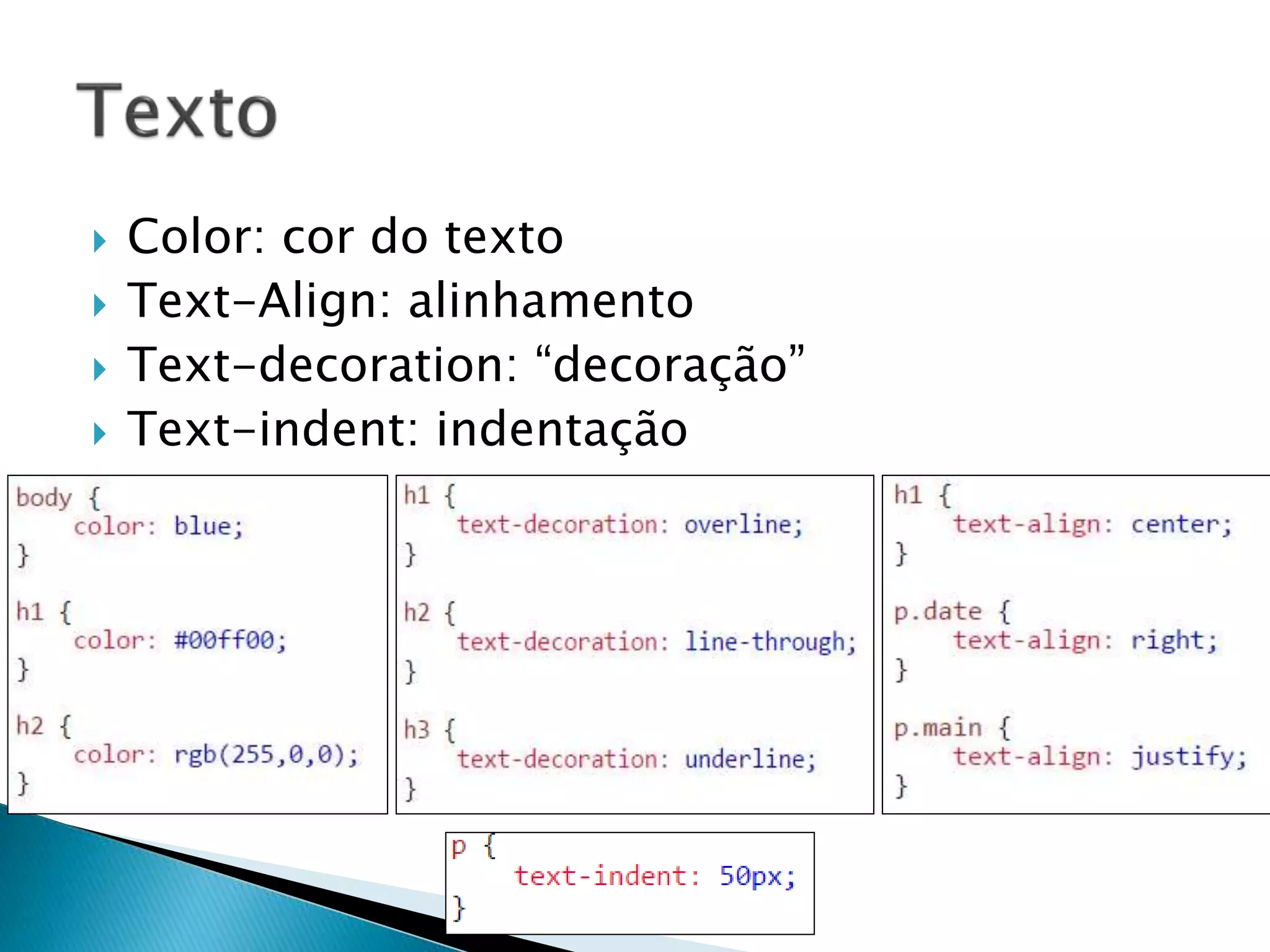  Color: cor do texto
 Text-Align: alinhamento
 Text-decoration: “decoração”
 Text-indent: indentação
 