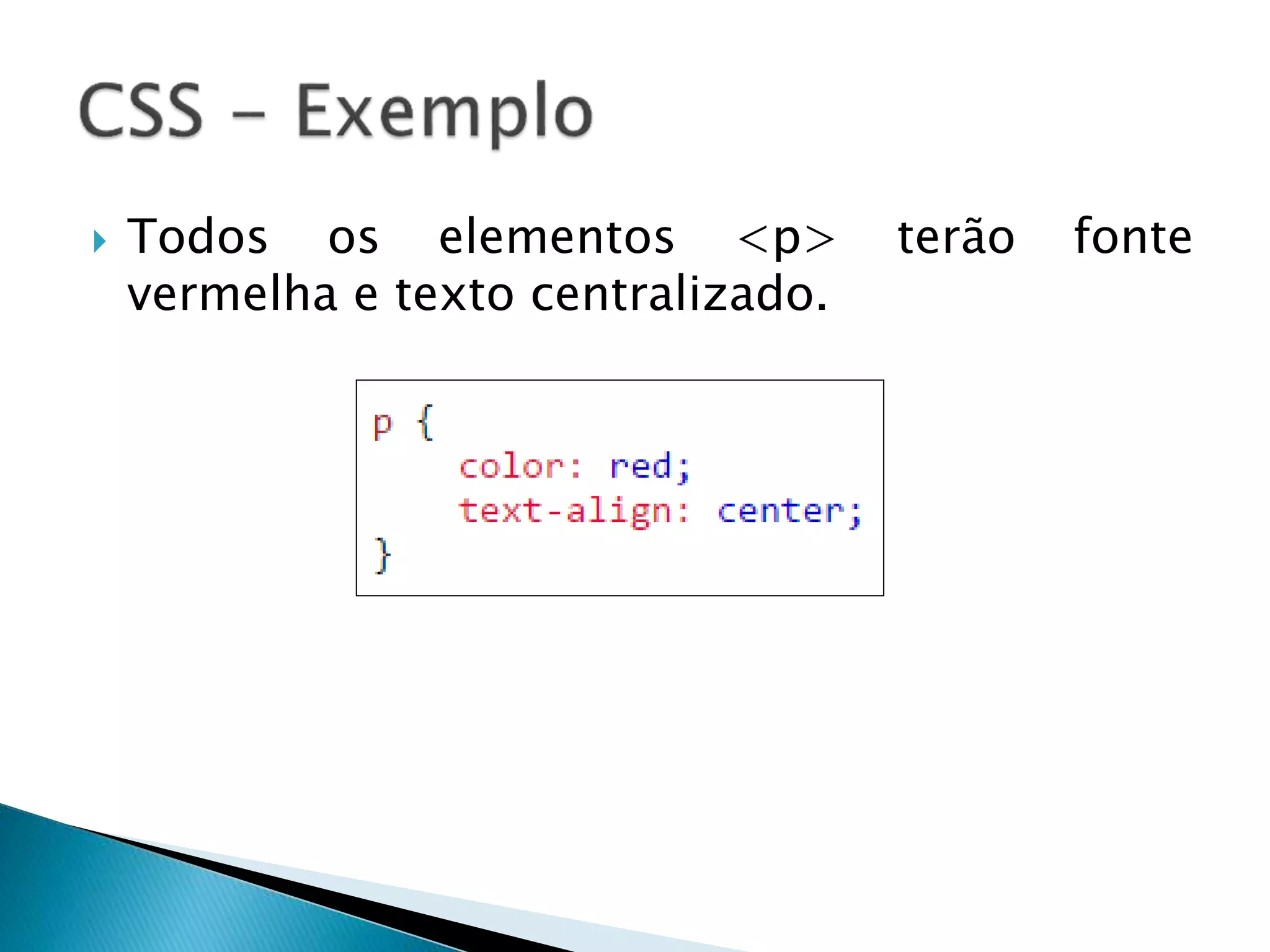  Todos os elementos <p> terão fonte
vermelha e texto centralizado.
 
