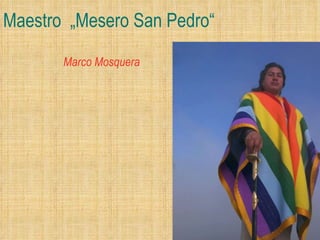 Maestro  „Mesero San Pedro“ Marco Mosquera 