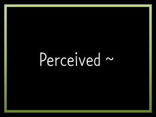45
Perceived ~
 