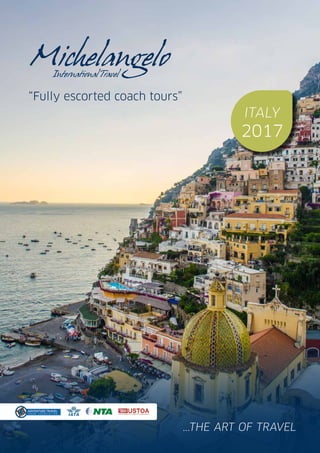 ...THE ART OF TRAVEL
“Fully escorted coach tours”
ITALY
2017
 