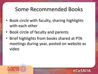 Some Recommended Books
• Book circle with faculty, sharing highlights
with each other
• Book circle of faculty and parents
• Brief highlights from books shared at PTA
meetings during year, posted on website as
video
 