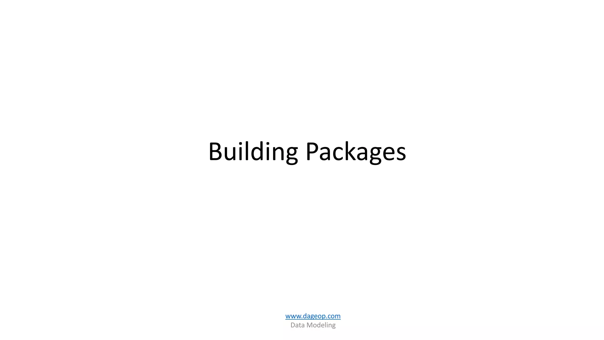 Building Packages
www.dageop.com
Data Modeling
 