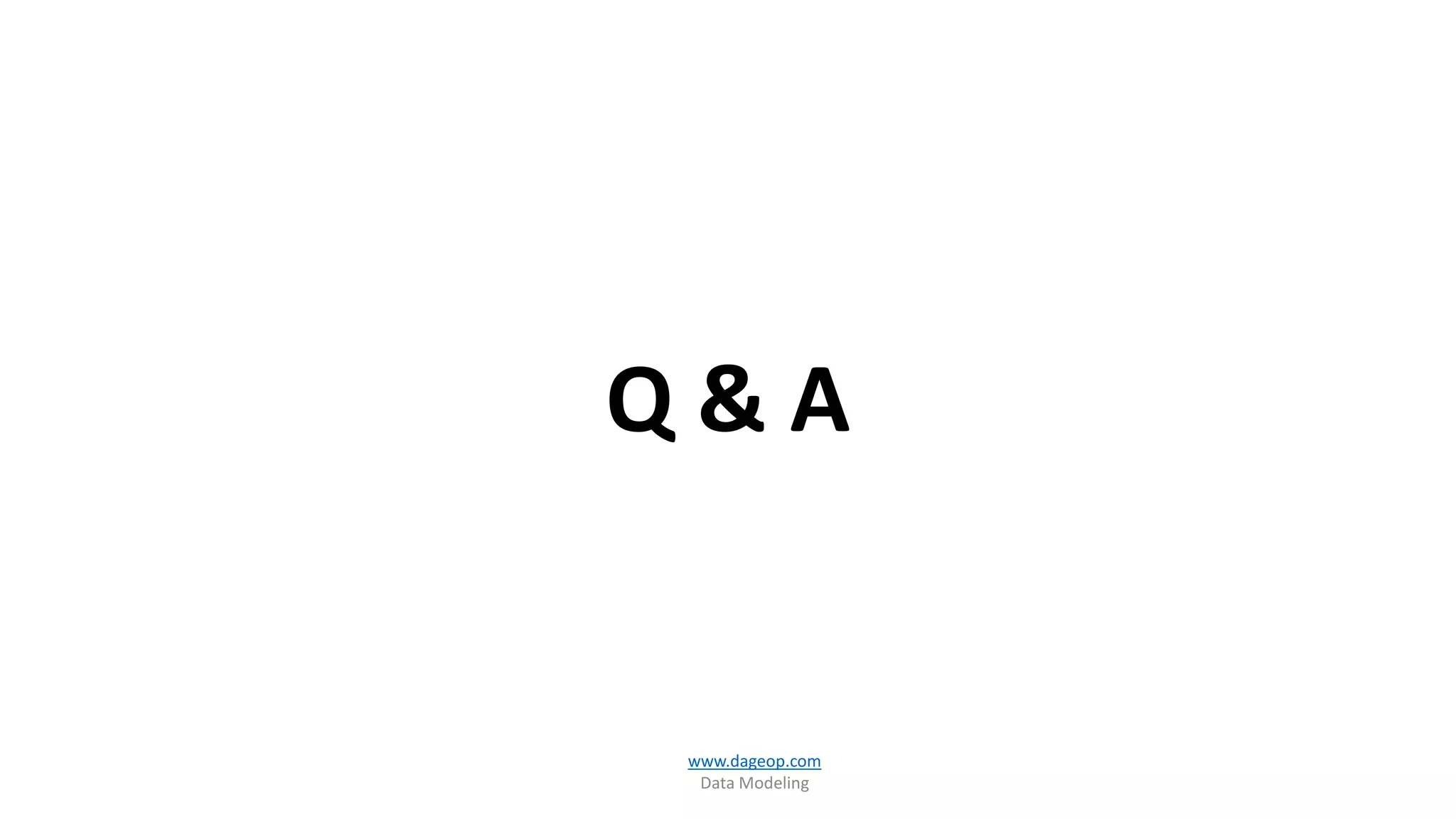 Q & A
www.dageop.com
Data Modeling
 
