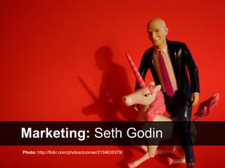 Marketing:  Seth Godin Photo:  http://flickr.com/photos/zoomar/2159635379/ 