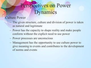Perspectives on Power
Dynamics
Culture Power
– The given structure, culture and division of power is taken
as natural and ...