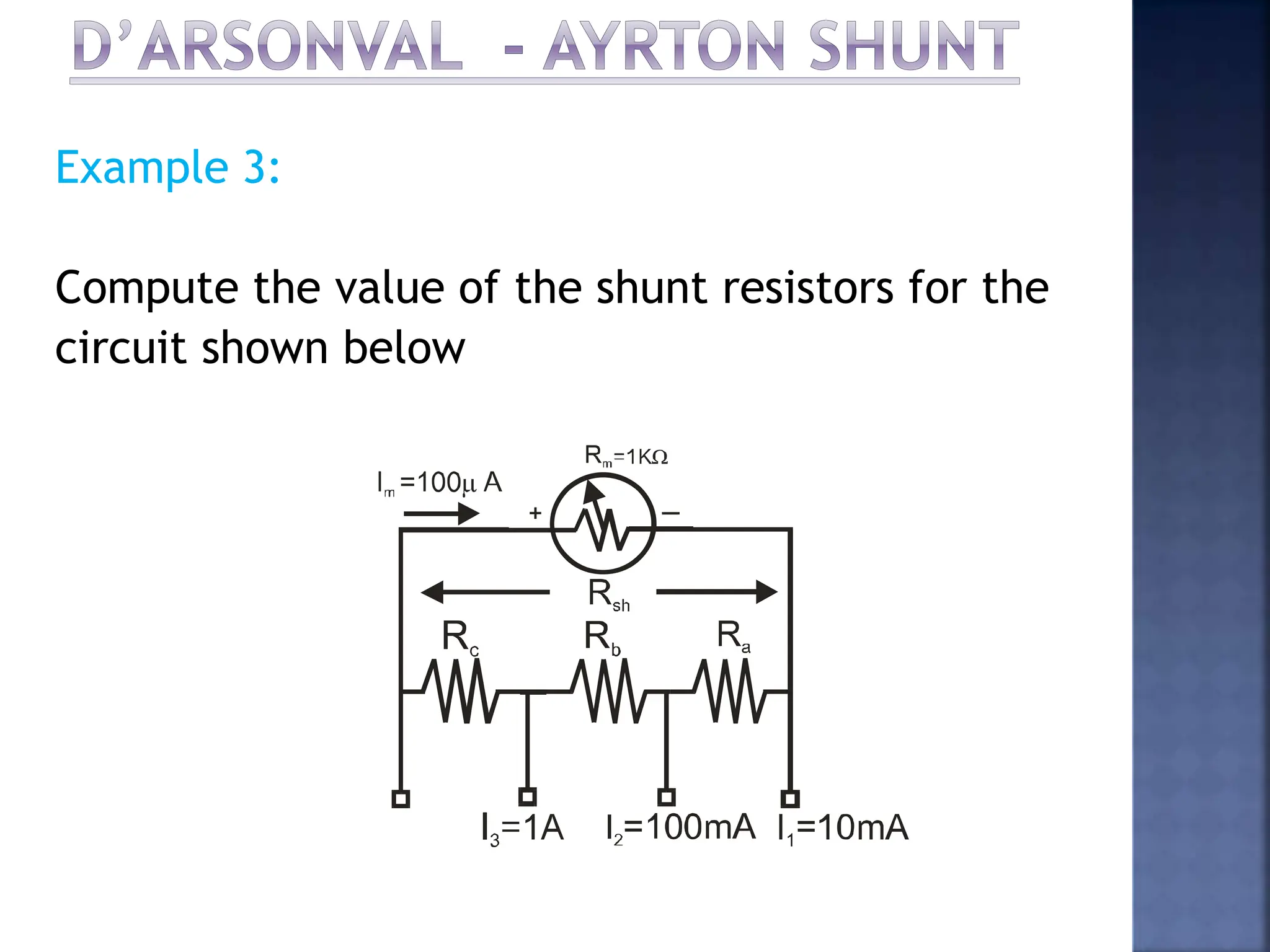 Example 3:
Compute the value of the shunt resistors for the
circuit shown below
 