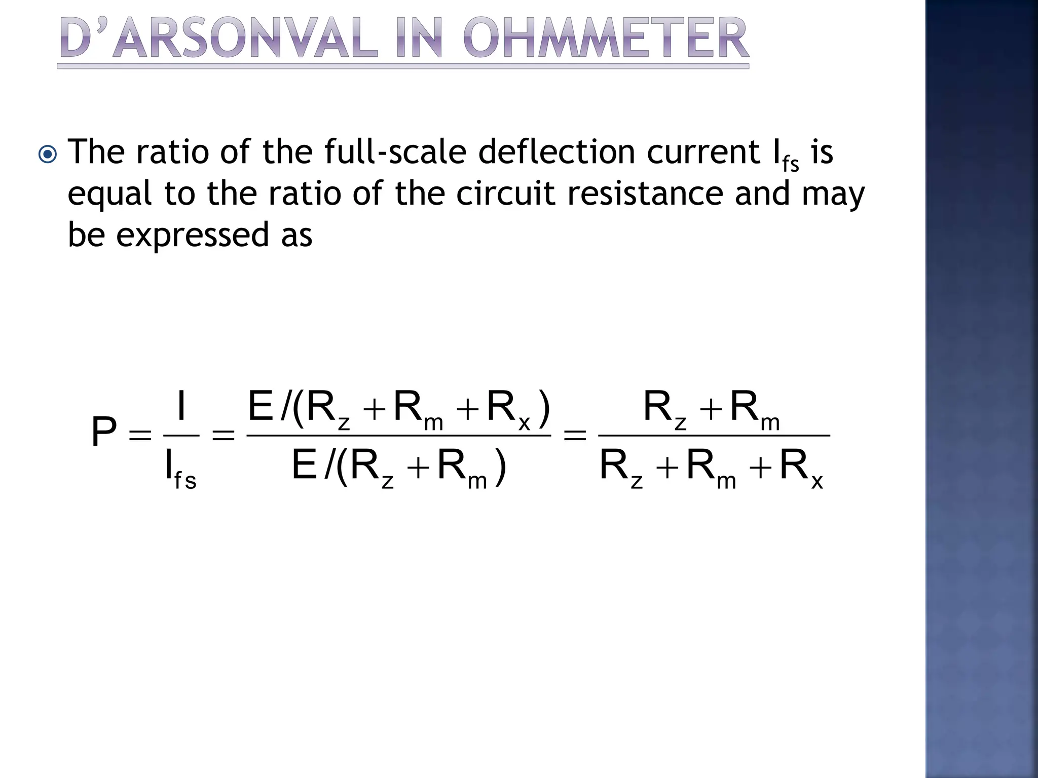  The ratio of the full-scale deflection current Ifs is
equal to the ratio of the circuit resistance and may
be expressed as
x
m
z
m
z
m
z
x
m
z
fs R
R
R
R
R
)
R
R
/(
E
)
R
R
R
/(
E
I
I
P









 