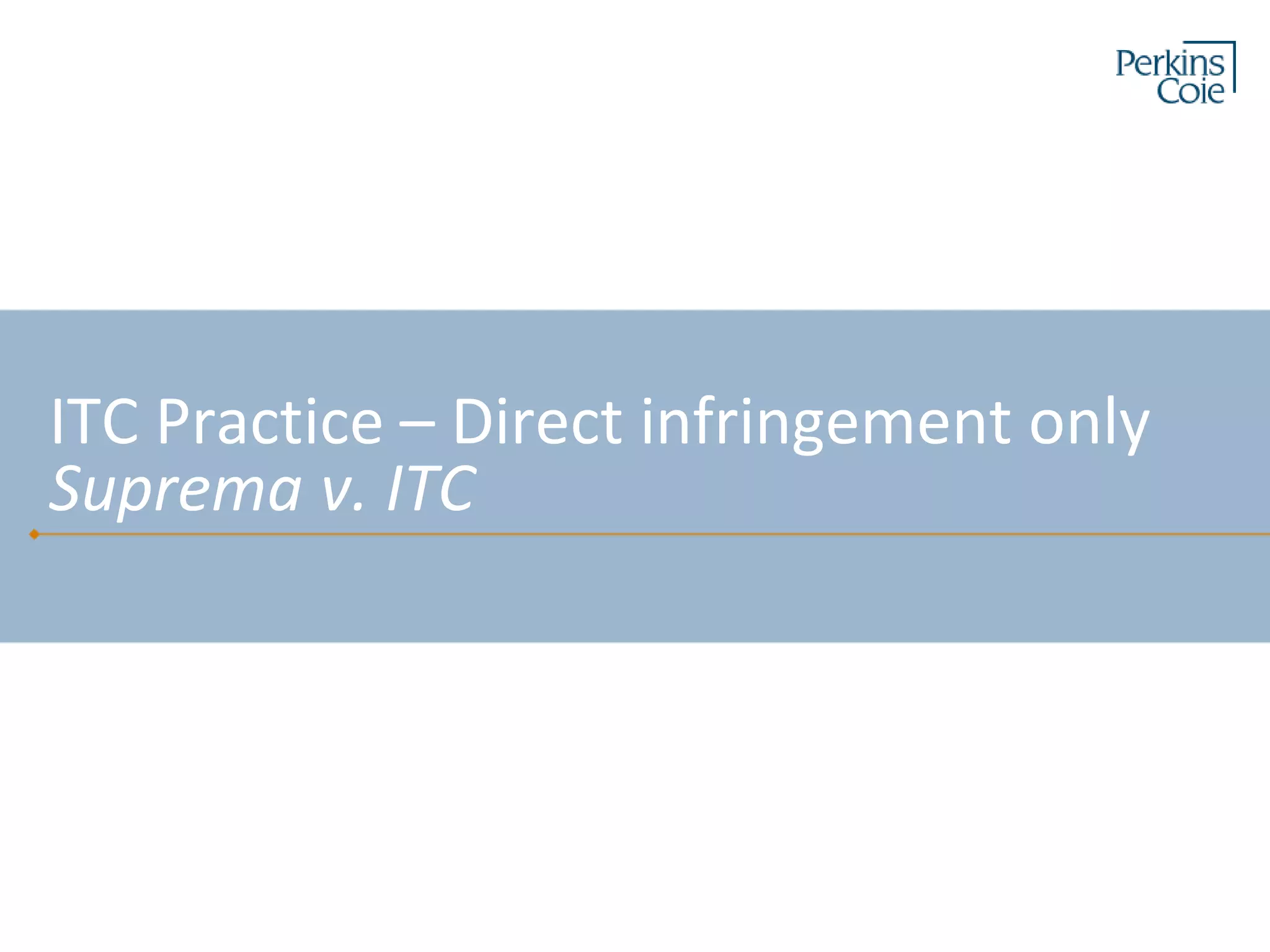 ITC Practice – Direct infringement only
Suprema v. ITC
 