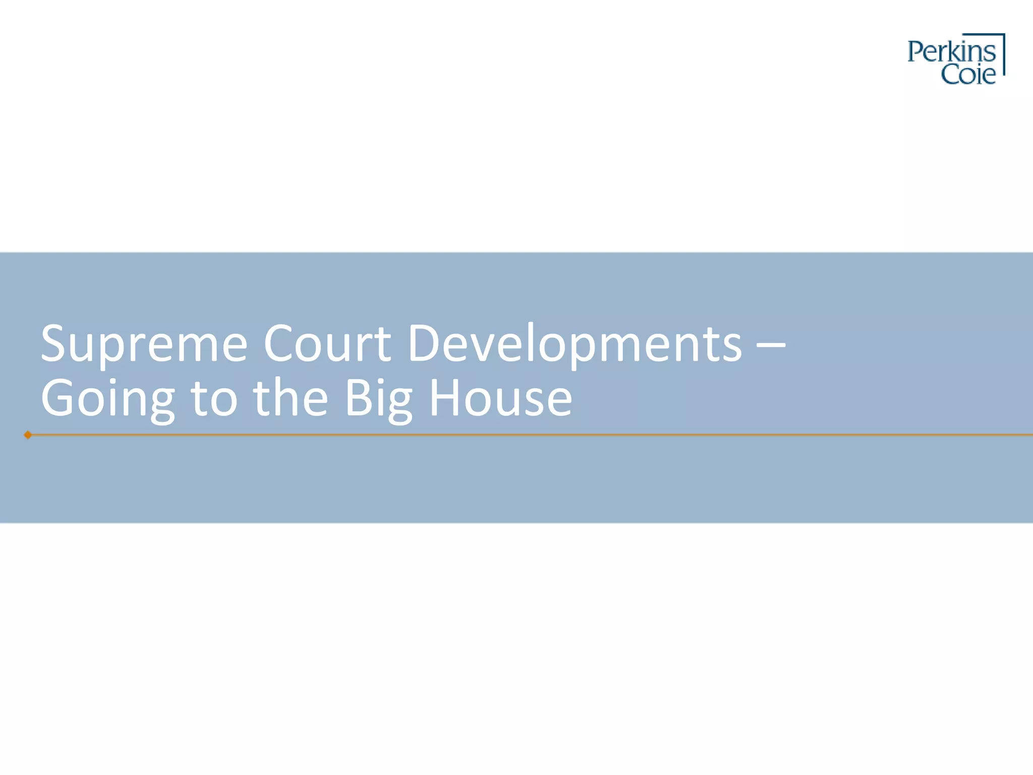 Supreme Court Developments –
Going to the Big House
 