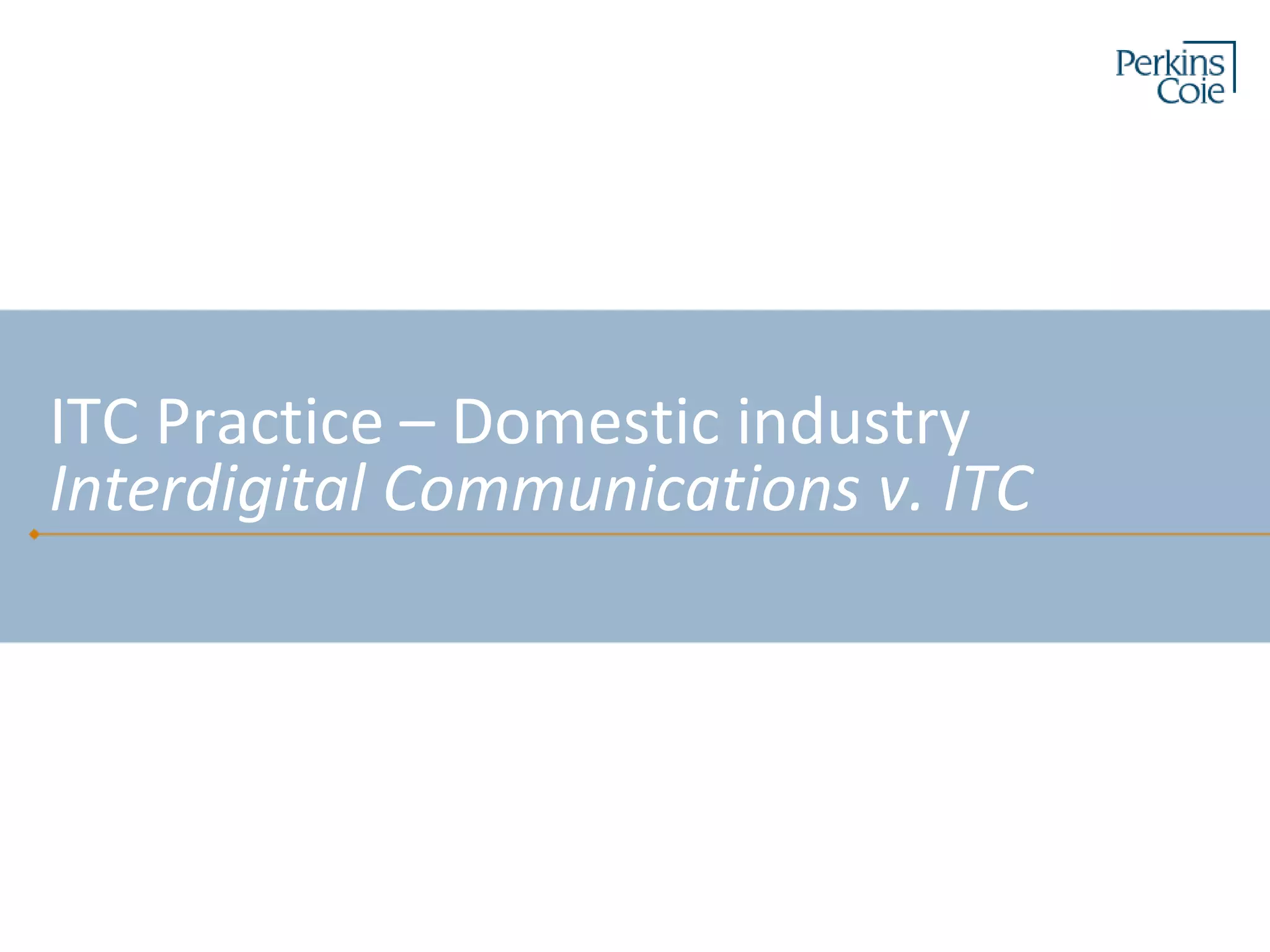 ITC Practice – Domestic industry
Interdigital Communications v. ITC
 