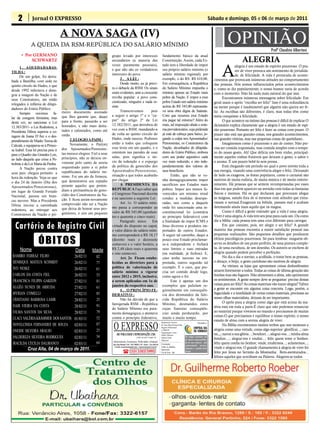 2         Jornal O EXPRESSO                                                                                                                                                                     Sábado e domingo, 05 e 06 de março de 2011

                                      A NOVA SAGA (IV)
              A QUEDA DA RSM-REPÚBLICA DO SALÁRIO MÍNIMO                                                                                                                                                         OPINIÃO                         Profº Claudino Albertoni
       • Por GERMANO                                                    grupo levado por interesses                                      fundamento básico da atual
            SCHWARTZ                                                    secundários (a maioria das                                       Constituição. Assim, cada Es-                                                      ALEGRIA
                                                                                                                                                                                                             A
                                                                        vezes puramente pessoais),                                       tado tem a liberdade de impor                                                  alegria é um estado de espírito prazeroso. O pra-
      1 . A QUEDA DA BAS-
                                                                        e que não são os verdadeiros                                     seu próprio salário mínimo (o                                                  zer de viver provoca um sentimento de jovialida-
TILHA :
                                                                        interesses do povo.                                              salário mínimo regional); por                                                  de, de felicidade. A vida é permeada de aconte-
      De um golpe, foi derru-
                                                                               3 . A LEI :                                               exemplo, o do RS: R$ 610,00.                                  cimentos que provocam inúmeras atitudes no comportamento
bada a Bastilha, com sede no
                                                                               Desde muito, eu já previ-                                 Em consequência, a República                                  das pessoas. Nós somos influenciados pelos acontecimentos
quinto círculo do Hades, e que
                                                                        ra o debacle da RSM. Os sinais                                   do Salário Mínimo impunha o                                   e, como se diz popularmente, o nosso humor varia de acordo
desde 1992 infectava e dene-
                                                                        eram evidentes, ante a crescente                                 mínimo apenas ao Estado mais                                  com o momento. Não há nada mais natural do que isso.
gria a imagem da Nação e de
                                                                        revolta popular: a povo cons-                                    pobre da Nação. E impor a esse                                       Encontramos inúmeras mensagens sobre felicidade. Em
seus Construtores, até então
                                                                        cientizado, ninguém e nada re-                                   pobre Estado um salário mínimo                                geral usam o apelo “escolha ser feliz” Isso é uma redundância
relegados à infâmia de dilapi-
                                                                        siste.                                                           acima de R$ 545,00 representa-                                na mente porque é inadmissível que alguém não queira ser fe-
dadores do Erário Público.
                                      meiro documento assinado                 Transcrevemos        pois                                 va uma obra digna de Satanás.                                 liz. As escolhas são diferentes, é claro, mas todas têm como
      Sempre ouvimos fa-
                                      que lhes garante que, daqui       a seguir o artigo 1º e o “ca-                                    Com que recursos esse Estado                                  meta conquistar a felicidade.
lar da coragem feminina, mas
                                      para a frente, passarão a ser     put” do artigo 2º da Lei                                         iria pagar tal mínimo? Além do                                       O que acontece no íntimo das pessoas é difícil de explicar O
desta vez, ao sancionar a Lei
                                      honrados, e não mais detra-       12.382/2011, que derrubou de                                     mais, tal imposição abala o siste-                            dicionário explica claramente que a alegria é um estado de espí-
12.383/2011- a Lei Redentora, a
                                      tados e caluniados, como até      vez com a RSM, mandando-a                                        ma previdenciário, cuja pirâmide                              rito prazeroso. Portanto ser feliz é fazer as coisas com prazer. O
Presidenta Dilma superou a co-
                                      então.                            de volta ao quinto círculo do                                    já está de cabeça para baixo, jo-                             prazer não está nas grandes coisas, nos grandes acontecimentos,
ragem de Joana D’Arc e o des-
                                           2 .ELOGIO A PAIM :           Hades, onde nasceu. Pedimos                                      gando a culpa nos Aposentados/                                nas grandes vitórias, mas nas pequenas coisas do quotidiano..
prendimento de Madre Teresa de
                                           Novamente, o Pai|(m)         então a todos que coloquem                                       Pensionistas, os Construtores da                                     Imaginemos como é prazeroso o ato de comer. Não pre-
Calcutá, e equiparou-se à Prince-
                                      dos Aposentados/Pensionis-        esse texto em um quadro, e o                                     Nação, alcunhados de dilapida-                                cisa ser comida requintada, mas comida simples com o tempe-
sa Izabel. Essa lei precisa pois ir
                                      tas merece elogios. Fiel a seus   ostentem nas paredes de suas                                     dores do Erário Público, embora                               ro do nosso gosto. Ah! Que delícia um bom vinho, principal-
para o Quadro das Grandes Leis,
                                      princípios, não se deixou en-     salas, pois significa o iní-                                     com seu poder aquisitivo cada                                 mente aqueles vinhos frutáveis que deixam o gosto, o sabor e
ao lado daquela que criou a Pe-
                                      venenar pelo canto de sereia      cio da redenção e o expurgo                                      vez mais reduzido, e isto inde-                               o aroma. É um prazer bebê-lo sem pressa.
trobrás e da Lei Maria da Penha.
                                      orquestrado junto a si pelos      da política de genocídio dos                                     pendentemente dos valores de                                         Está chegando um período no qual o povo investe toda a
      A Nação pecou contra
                                      republicanos do salário mí-       Aposentados/Pensionistas,                                        seus benefícios.                                              sua energia, visando uma convivência alegre e feliz. Deixando
seus pais: chegou portanto a
                                      nimo. Foi um ato de firmeza,      situação a que todos acabarão                                          Então, que não se ve-                                   de lado os exageros, as festas populares, como o carnaval são
hora da redenção. Veja-se que
                                      que demonstrou seu repúdio        por chegar.                                                      nha demagogicamente impor                                     motivos de muita euforia, de muita música e de muito entrete-
o dia 24 de Janeiro (Dia dos
                                      perante aqueles que preten-              A PRESIDENTA DA                                           sacrifícios aos Estados mais                                  nimento. Há pessoas que se sentem recompensadas por esses
Aposentados/Pensionistas),
                                      diam a permanência do geno-       REPÚBLICA Faço saber que                                         pobres. Impor aos menos fa-                                   dias em que podem aparecer na avenida com todas as fantasias
em lugar de Grande Feriado
                                      cídio dos Construtores da Na-     o Congresso Nacional decreta                                     vorecidos um mínimo irreal                                    físicas e mentais. Há os que declaram que procuram afogar
Nacional, passou em bran-                                                                                                                                                                              as mágoas, saindo fora de si mesmos com atitudes que extra-
                                      ção. E ficou assim novamente      e eu sanciono a seguinte Lei:                                    conduz a medidas desespe-
cas nuvens. Mas a Presidenta                                                                                                                                                                           vasam o normal.Exageram na bebida, passam mal e acabam
                                      comprovado não ser a Nação               Art. 1o O salário míni-                                   radas, tais como a daquele
Dilma iniciou a caminhada                                                                                                                                                                              detestando ainda mais aquilo que os magoa.
                                      que deixa de honrar seus pro-     mo passa a corresponder ao                                       onde foi sancionado uma in-
redentora, ao entregar aos                                                                                                                                                                                    Como é difícil a gente entender que a vida é uma alegria.
                                      genitores, e sim um pequeno       valor de R$ 545,00 (quinhen-                                     constitucional lei (contrária
Construtores da Nação o pri-                                                                                                                                                                           Viver é uma alegria.A vida tem seu peso para cada um. Ou como
                                                                        tos e quarenta e cinco reais).                                   ao princípio federativo) com
                                                                               Parágrafo único. Em                                       a finalidade de impor ICMS e                                  diz a bíblia: cada pessoa tem uma cruz diferente para carregar.
  Cartório de Registro Civil                                            virtude do disposto no caput,
                                                                        o valor diário do salário míni-
                                                                                                                                         ônus diversos a produtos im-
                                                                                                                                         portados de outros Estados.
                                                                                                                                                                                                              Em que consiste, pois, ser alegre e ser feliz? A grande
                                                                                                                                                                                                       maioria das pessoas encontra a maior satisfação pessoal nas
                                                                                                                                                                                                       pequenas realizações. São pequenos detalhes que produzem

                    ÓBITOS
                                                                        mo corresponderá a R$ 18,17                                      A seguir tal caminho, daqui a
                                                                        (dezoito reais e dezessete                                       pouco esse Estado proclamar-                                  efeitos psicológicos prazerosos. Só para lembrar: ninguém ob-
                                                                        centavos) e o valor horário, a                                   se-á independente e fechará                                   serva os detalhes de um prato perfeito, de uma pintura comple-
                                                                                                                                                                                                       ta, de uma escultura, de um desenho. Os autores se enchem de
      Nome                                     Data       Idade         R$ 2,48 (dois reais e quarenta                                   seus limites e suas entradas
                                                                                                                                                                                                       alegria quando podem perceber a perfeição.
                                                                        e oito centavos).                                                (na realidade, já fechou). E,
 RAMIRO FERRAZ FILHO                          26/02/11       82                Art. 2o Ficam estabe-                                     caso tenha sucesso na em-                                            No dia a dia o sorriso, a acolhida, o tratar bem as pessoas,
 HENRIQUE MATEUS SCHMIDT                      26/02/11       77         lecidas as diretrizes para a                                     preitada, outros seguirão tal                                 o abraço, o beijo, o gesto carinhoso são motivos de alegria.
                                                                        política de valorização do                                       exemplo. É o caos, que pre-                                          As vitrines, as lojas que apresentam coisas deslumbrantes
 IVO NESKE                                    26/02/11       61                                                                                                                                        atraem fortemente a todos. Todas as coisas de última geração são
                                                                        salário mínimo a vigorar                                         cisa ser contido desde logo,
 CARLOS DA COSTA FIEL                         26/02/11       53         entre 2012 e 2015, inclusive,                                    como agora o foi.                                             bonitas mas são fugazes. Não alimentam a alma, não aprimoram
 FRANCISCA FILIPIN GARZON                                                                                                                                                                              os sentimentos. A gente sempre deve se perguntar: preciso dessas
                                              27/02/11       81         a serem aplicadas em 1o de                                             Este é apenas um dos
                                                                        janeiro do respectivo ano.                                       exemplos que pululam re-                                      coisas para ser feliz? As coisas materiais vão trazer alegria? Talvez
 ALGÊO NUNES DE ARRUDA                        27/02/11       61                                                                                                                                        a gente se encontre em alguma coisa concreta. Logo, porém, a
                                                                               4 . O PRINCÍPIO FE-                                       gionalmente em consequên-
 MYRIAN COMELLI                               27/02/11       85         DERATIVO :                                                       cia dos desmandos da fale-                                    fugacidade e a inutilidade de certas coisas materiais, preciosas ao
                                                                                                                                                                                                       nosso olhar materialista, deixam de ser importantes.
 CRISTIANO BARBOSA LAMB                       28/02/11       25                Não há dúvida de que a                                    cida República do Salário
                                                                        famigerada RSM - República                                       Mínimo, desmandos estes                                              O apelo para a alegria como algo que está acima da ma-
 NAIR VIEIRA DA COSTA                         28/02/11       91                                                                                                                                        téria está em toda a parte.É claro que não podemos renunciar
                                                                        do Salário Mínimo era pura-                                      cujas funestas conseqüên-
 VILMA SANTOS DA SILVA                        28/02/11       79         mente demagógica, e atentava                                     cias ainda perdurarão, por                                    ao material porque vivemos no mundo e precisamos de muitas
                                                                                                                                                                                                       coisas.O que precisamos é equilibrar o nosso espírito, o nosso
 CLACI VALÉRIA KRÄMMER DOS SANTOS             01/03/11       52         contra o princípio federativo,                                   muito e muito tempo.
                                                                                                                                                                                                       estado de alma com a serena alegria de viver.

                                                                         O EXPRESSO
                                                                                                                                        Responsável Técnico:
 NOVELCINDA FERNANDES DE SOUZA                02/03/11       87                                                                         Dr. Assis Brasil Soares Filho
                                                                                                                                                                                      Vinculado a:
                                                                                                                                                                                                              Na Bíblia encontramos muitos verbos que nos mostram a
                                                                                                                                        Registro Profissional:
 ONEIDE SILVEIRA ARAUJO                                      25                                                                                                                                        alegria como uma virtude, como algo superior: glorificai...; can-
                                              02/03/11                                                                                  nº 0064/99
                                                                                                                                        Diagramação e Artes:
                                                                            ABS PUBLICIDADE E REPRESENTAÇÕES LTDA                                                                                      tai,,,; narrai a sua glória...; bendizei...; alegrai-vos...; minha alma
 VALDEREZA SILVEIRA RODRIGUES                 02/03/11       54                                        CNPJ: 92.930.171/0001-38
                                                                                                                                        Odilar Zillmann
                                                                                                                                        Editora Chefe:                  Os artigos assinados são
                                                                                                                                                                                                       bendize....; alegrai-vos e exultai...; feliz quem teme o Senhor;
                                                                                                                                        Sônia Gai                       de inteira responsabilida-
 IRACILDA CECILIA DALBIANCO                   02/03/11       64         Administração, Assinaturas, Publicidade e Redação:
                                                                        Rua João Manoel, 810 - CEP: 98005-170 - Centro - Cruz Alta-RS   Circulação:
                                                                                                                                                                        de de seus autores, não        feliz quem confia no Senhor; vinde, exultemos...; aclamemos...;
                                                                                                                                                                        representando necessa-
            Cruz Alta, 04 de março de 2011.
                                                                         E-mails: oexpresso@gmail.com / expresso@comnet.com.br          Todos os sábados
                                                                                                                                        Impressão:
                                                                                                                                                                        riamente a opinião deste       vinde e alegrai-vos. O grande chamamento à alegria de viver foi
                                                                                    ( (55) 3303-5995                                    Cia de Arte - Ijuí              jornal.
                                                                                                                                                                                                       feito por Jesus no Sermão da Montanha: Bem-aventurados...
                                                                                                                                                                                                       felizes aqueles que acreditam na Palavra. Alegrem-se todos.
 