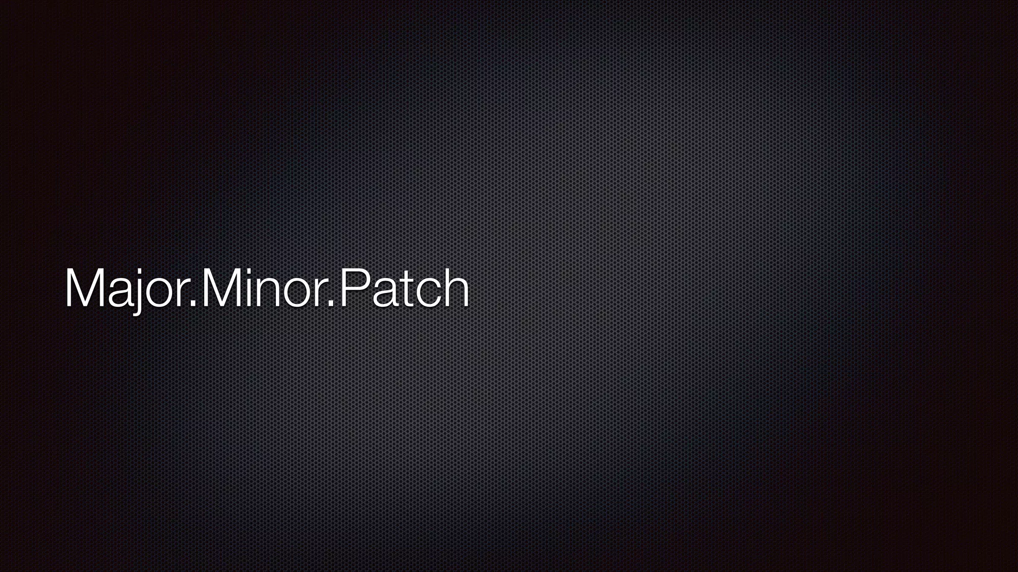 Major.Minor.Patch
 