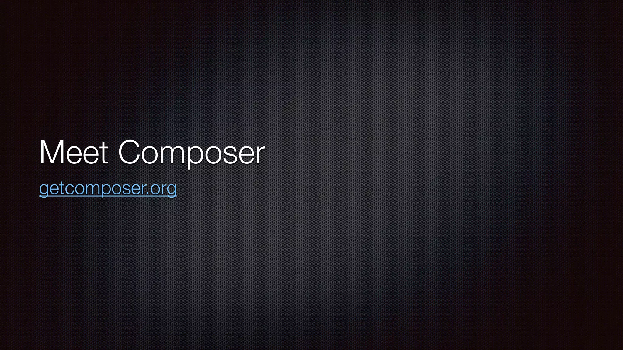 Meet Composer
getcomposer.org
 
