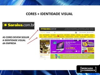 CORES + IDENTIDADE VISUAL
AS CORES DEVEM SEGUIR
A IDENTIDADE VISUAL
dA EMPRESA
 