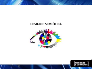 DESIGN E SEMIÓTICA
 