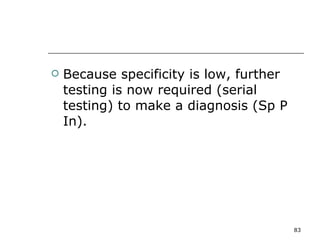 Because specificity is low, further testing is now required (serial testing) to make a diagnosis (Sp P In). 