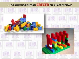 ... LOS ALUMNOS PUEDAN CRECER EN SU APRENDIZAJE 
 