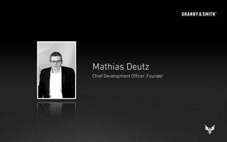Mathias Deutz
                              Chief Development Oﬃcer, Founder




© 22/11/2010 Granny & Smith
 