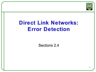 Direct Link Networks:
   Error Detection

      Sections 2.4




                        1
 