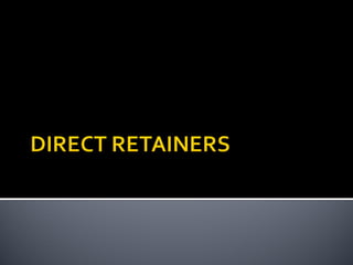 Direct retainers for Removable partial dentures 