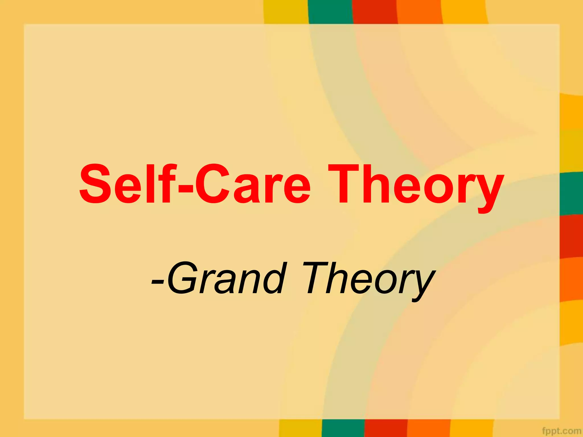 Self-Care Theory
-Grand Theory
 