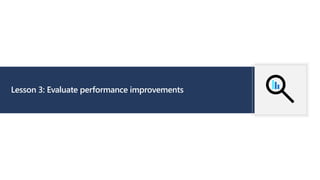Lesson 3: Evaluate performance improvements
 