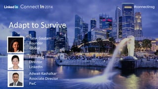 ConnectIn Singapore 2014: Adapt to Survive- Dr Tanvi Gautam, Feon Ang ...