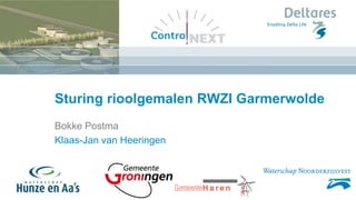 Sturing rioolgemalen RWZI Garmerwolde
Bokke Postma
Klaas-Jan van Heeringen
 