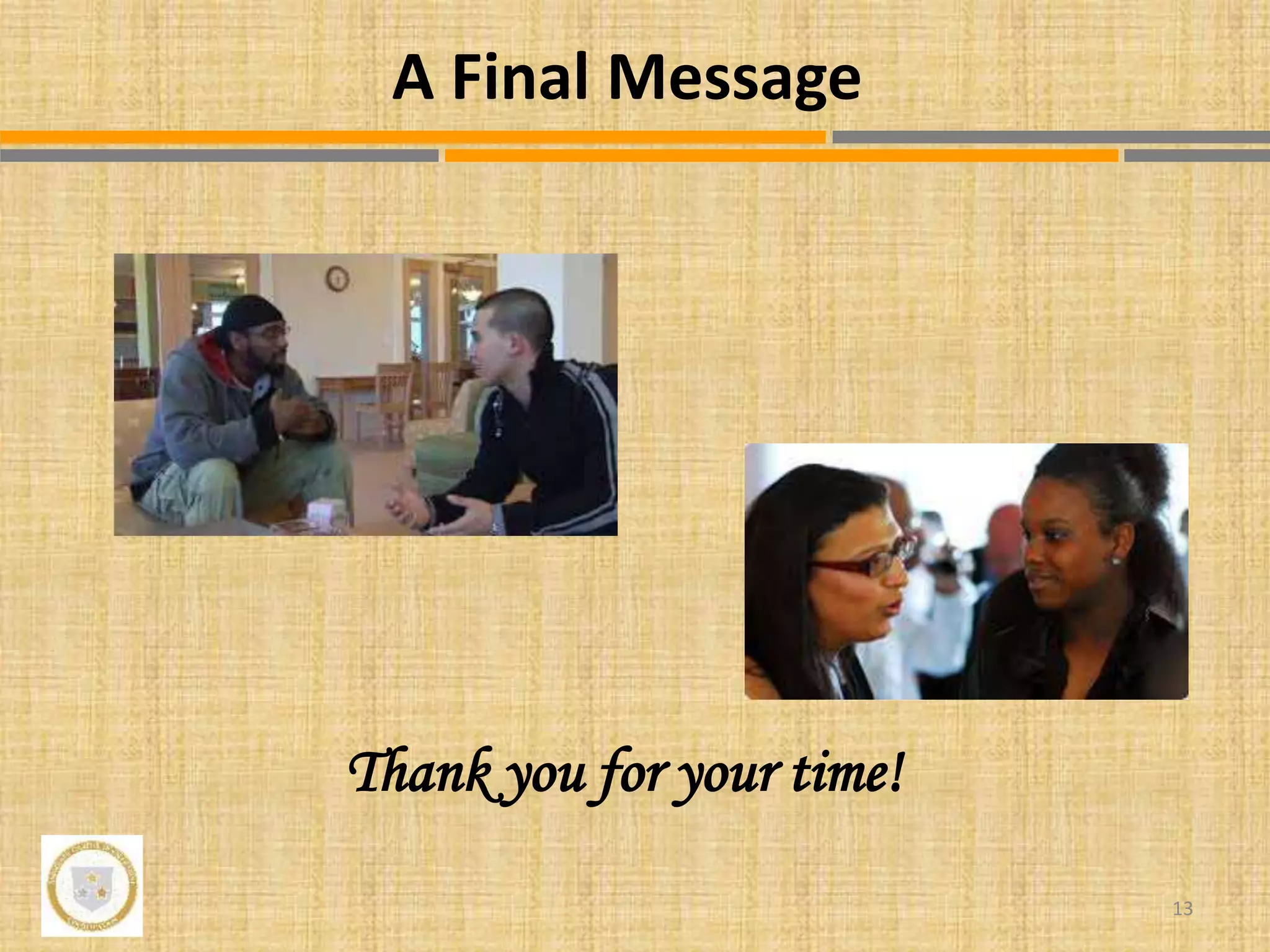 13
A Final Message
Thank you for your time!
 