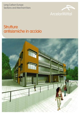 Long Carbon Europe
Sections and Merchant Bars

Strutture
antisismiche in acciaio

 