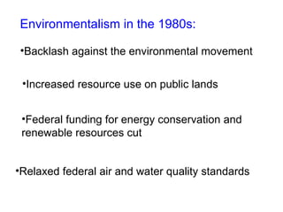 Environmentalism in the 1980s: ,[object Object],[object Object],[object Object],[object Object]