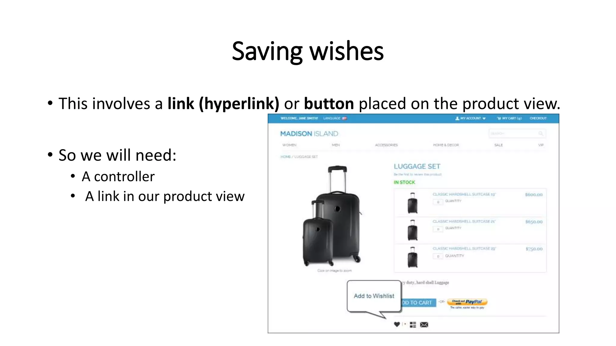 Saving wishes
• This involves a link (hyperlink) or button placed on the product view.
• So we will need:
• A controller
• A link in our product view
 