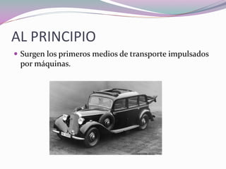 AL PRINCIPIO
Surgen los primeros medios de transporte impulsados
por máquinas.