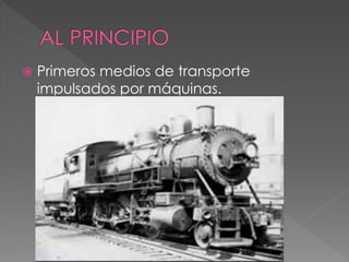  Primeros medios de transporte
impulsados por máquinas.
 