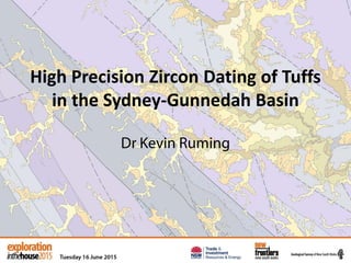 High Precision Zircon Dating of Tuffs
in the Sydney-Gunnedah Basin
Dr Kevin Ruming
 