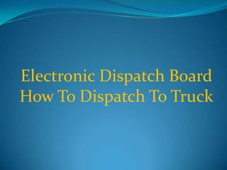 Electronic Dispatch Board How To Dispatch To Truck 