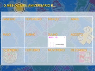 O MÊS DO MEU ANIVERSÁRIO É... DEZEMBRO NOVEMBRO OUTUBRO SETEMBRO AGOSTO JULHO JUNHO MAIO ABRIL MARÇO FEVEREIRO JANEIRO 