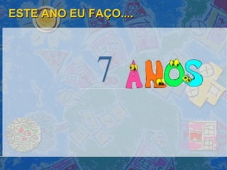 ESTE ANO EU FAÇO.... 7 