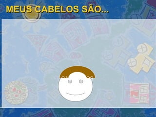 MEUS CABELOS SÃO... CASTANHOS 