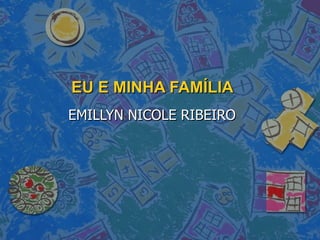 EU E MINHA FAMÍLIA EMILLYN NICOLE RIBEIRO 